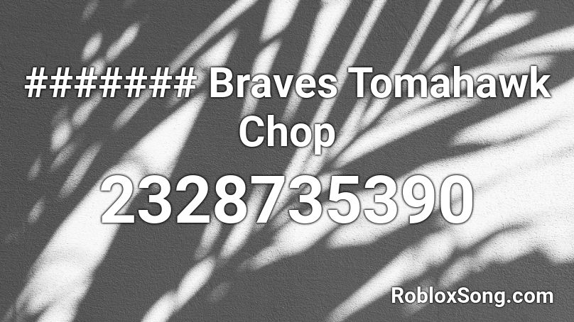####### Braves Tomahawk Chop Roblox ID