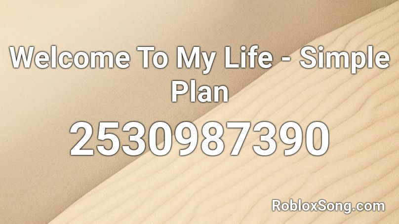 Welcome To My Life - Simple Plan Roblox ID