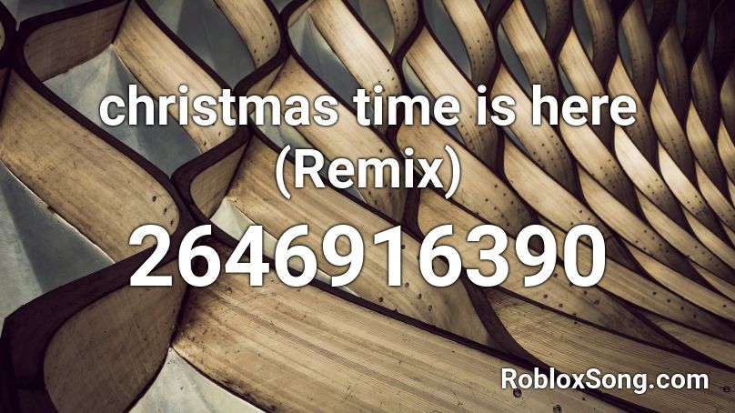 christmas time is here (Remix) Roblox ID