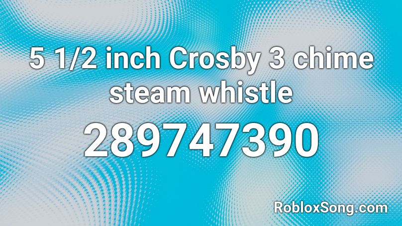 5 1/2 inch Crosby 3 chime steam whistle Roblox ID