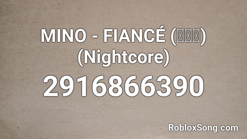MINO - FIANCÉ (아낙네)(Nightcore) Roblox ID