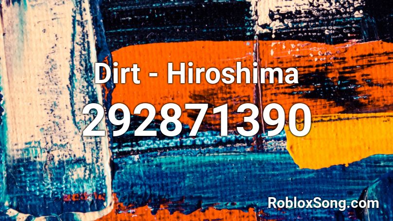 Dirt - Hiroshima Roblox ID