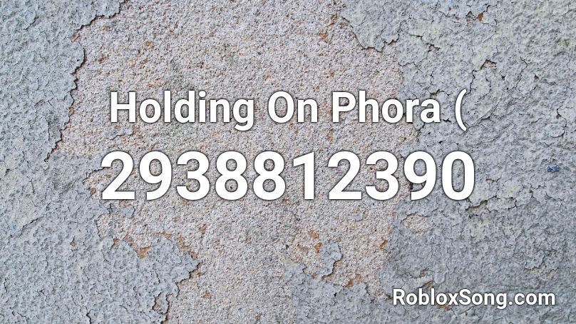 Holding On Phora ( Roblox ID