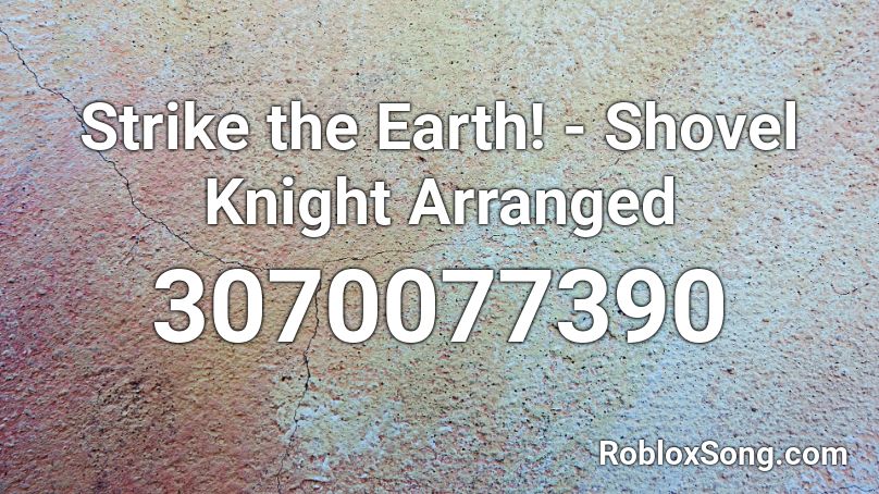 Strike the Earth! - Shovel Knight Arranged Roblox ID