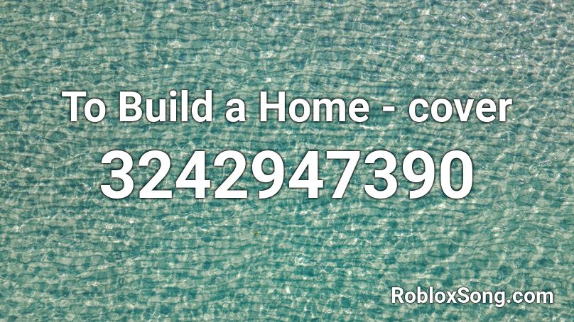 To Build a Home - cover Roblox ID