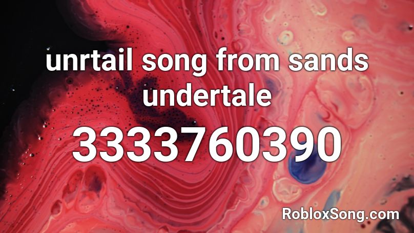 unrtail song from sands undertale Roblox ID