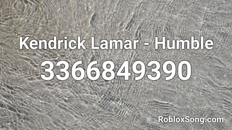 Kendrick Lamar Humble Roblox Id Roblox Music Codes - roblox humble song id