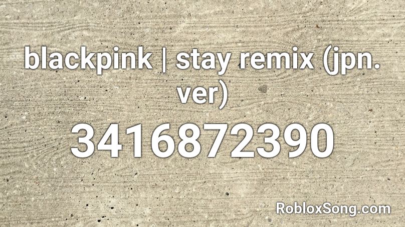 blackpink | stay remix (jpn. ver) Roblox ID