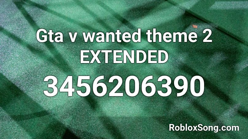 Gta v wanted theme 2 EXTENDED Roblox ID