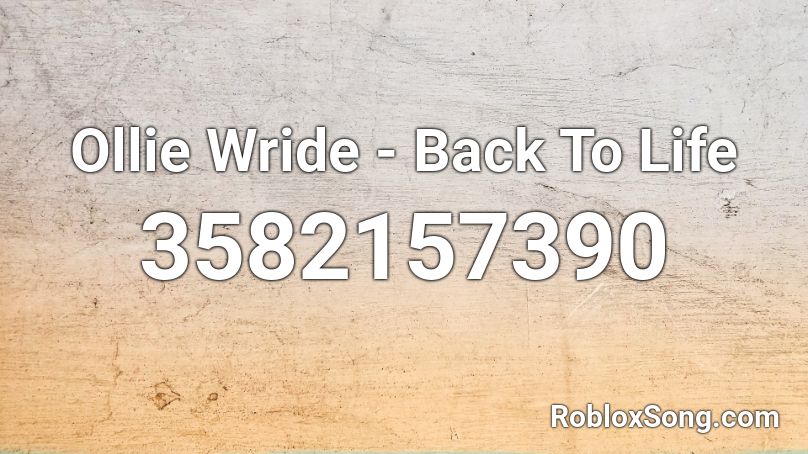Ollie Wride Back To Life Roblox Id Roblox Music Codes - roblox sad life roblox parody