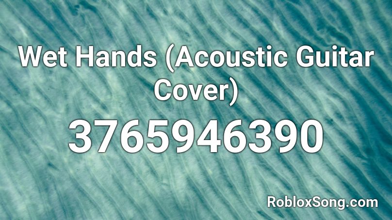 Wet Hands Acoustic Guitar Cover Roblox Id Roblox Music Codes - roblox acoustic guitar song