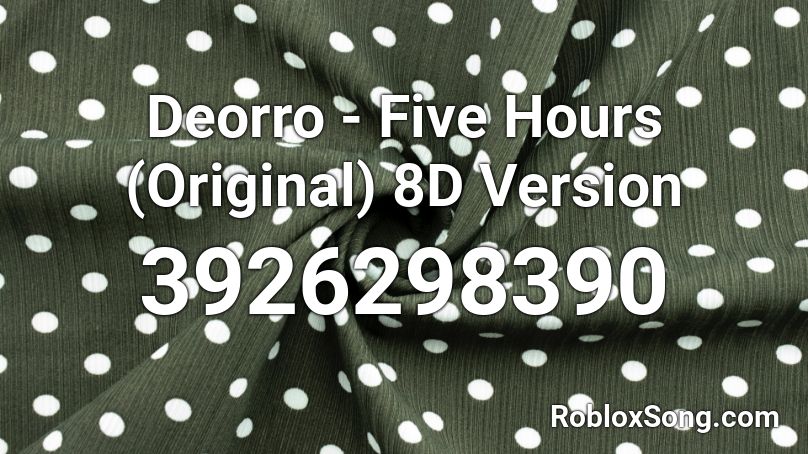 Deorro -  Five Hours (Original) 8D Version Roblox ID