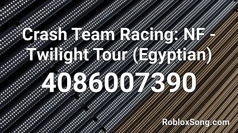 Crash Team Racing: NF - Twilight Tour (Egyptian) Roblox ID