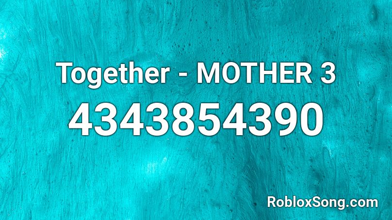 Together - MOTHER 3 Roblox ID