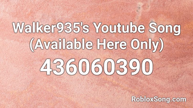 Walker935's Youtube Song (Available Here Only) Roblox ID