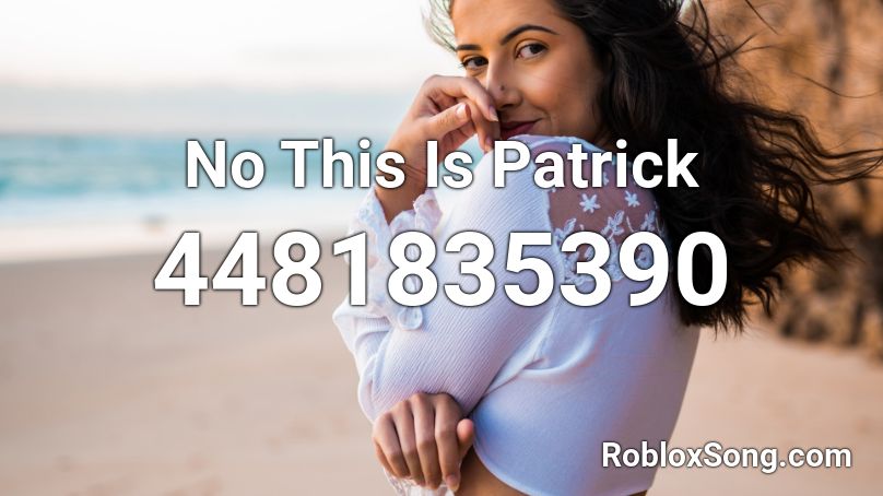 No This Is Patrick Roblox ID