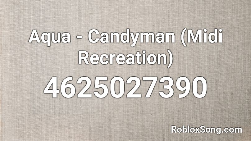 Aqua - Candyman (Midi Recreation) Roblox ID