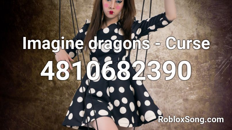 Imagine dragons - Curse Roblox ID