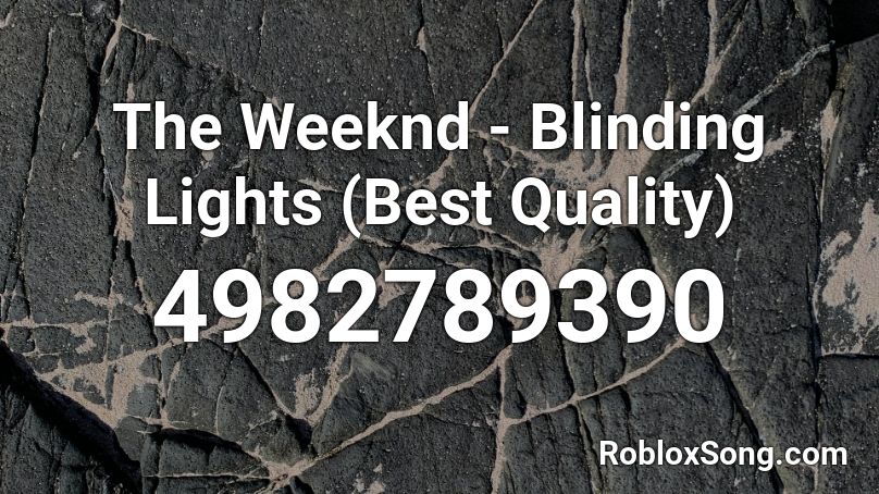 The Weeknd Blinding Lights Best Quality Roblox Id Roblox Music Codes - blinding lights roblox id original