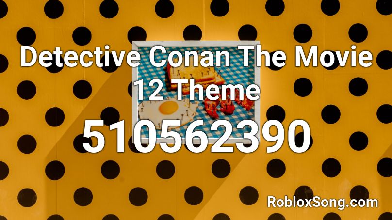 Detective Conan The Movie 12 Theme Roblox ID