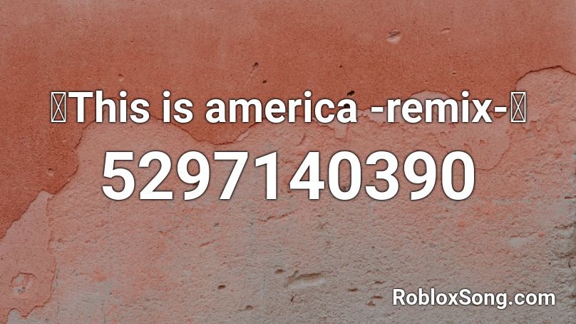 This Is America Remix Roblox Id Roblox Music Codes - this is america remix roblox id