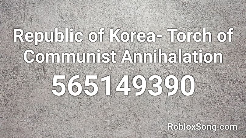 Republic of Korea- Torch of Communist Annihalation Roblox ID