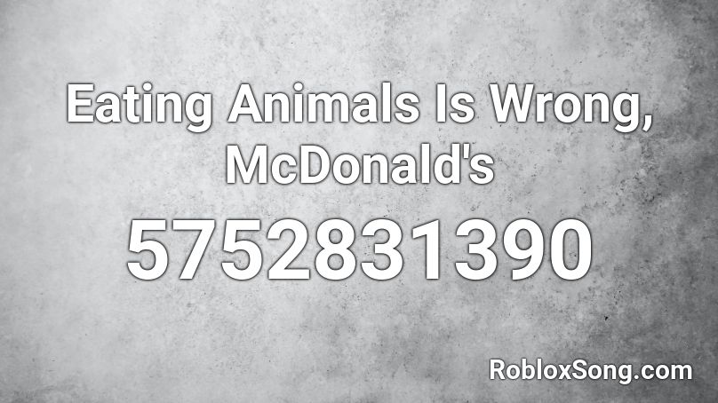 Eating Animals Is Wrong, McDonald's Roblox ID