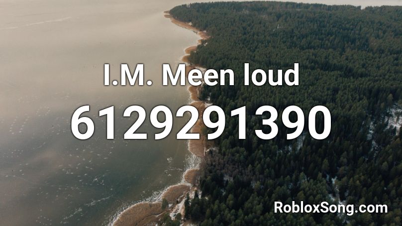 I.M. Meen loud Roblox ID