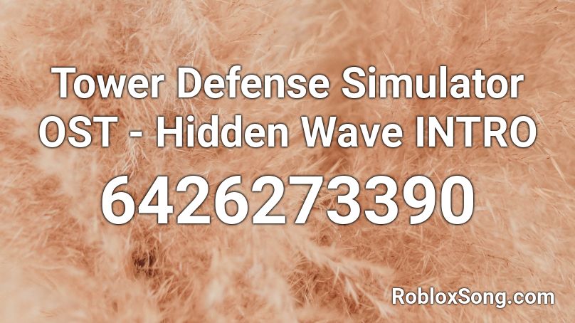 Tower Defense Simulator OST - Hidden Wave INTRO Roblox ID