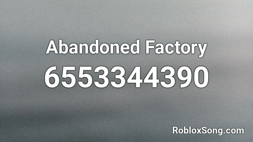 Abandoned Factory Roblox ID