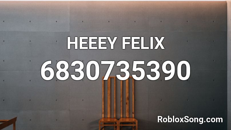 HEEEY FELIX Roblox ID