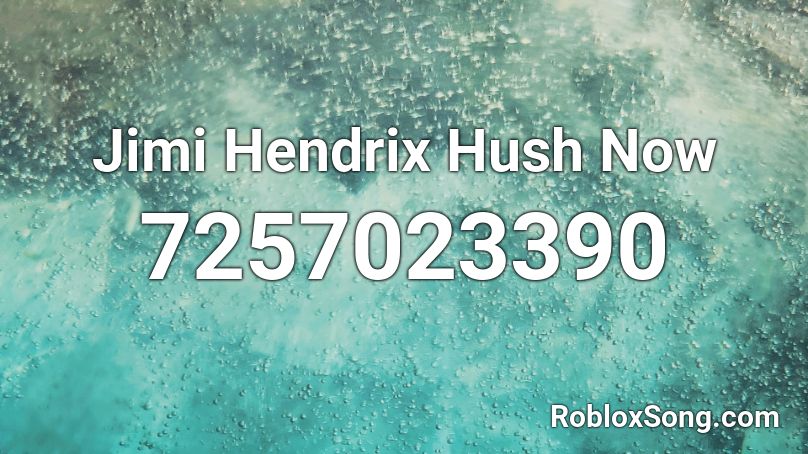 Jimi Hendrix Hush Now Roblox ID