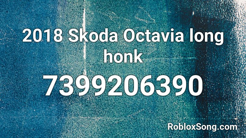 2018 Skoda Octavia long honk Roblox ID