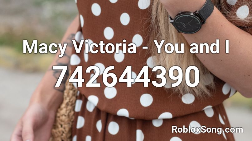 Macy Victoria - You and I Roblox ID