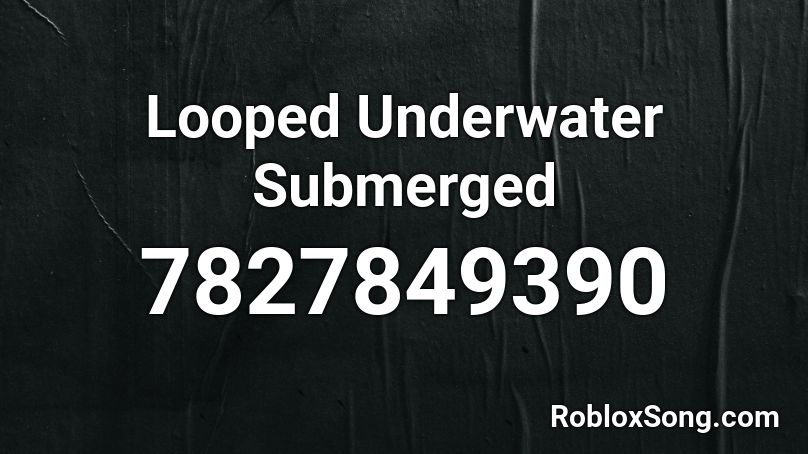 Looped Underwater Submerged Roblox ID