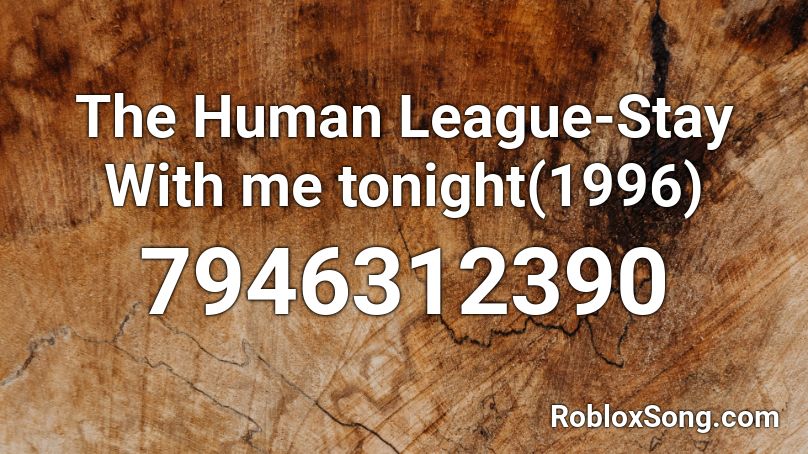 The Human League-Stay With me tonight(1996) Roblox ID