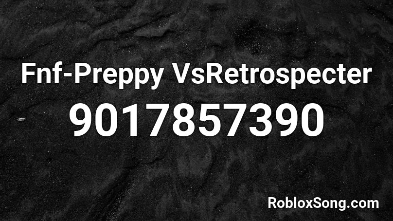 Fnf-Preppy VsRetrospecter Roblox ID