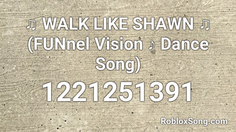 ♫ WALK LIKE SHAWN ♫ (FUNnel Vision ♪ Dance Song) Roblox ID