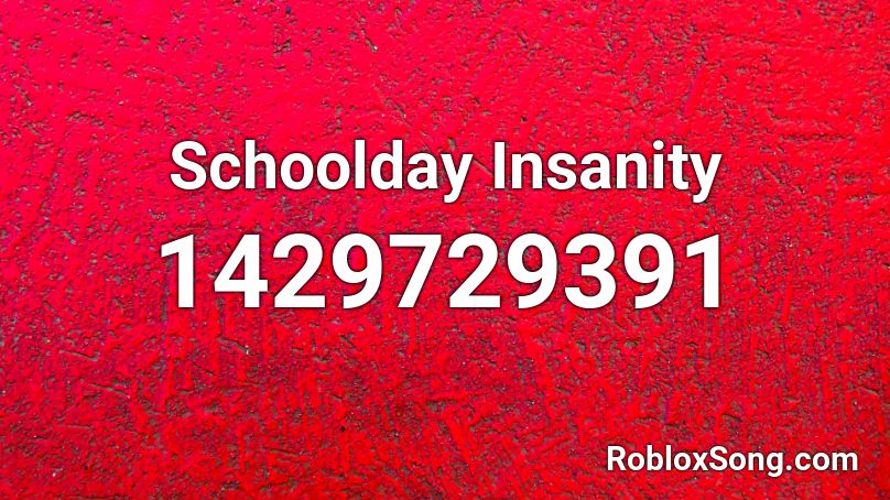 Schoolday Insanity Roblox ID