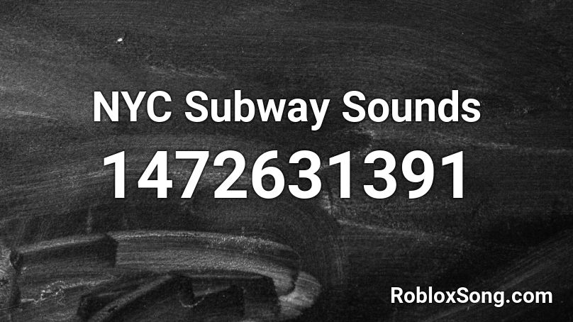Nyc Subway Sounds Roblox Id Roblox Music Codes - roblox sound id sing me to sleep