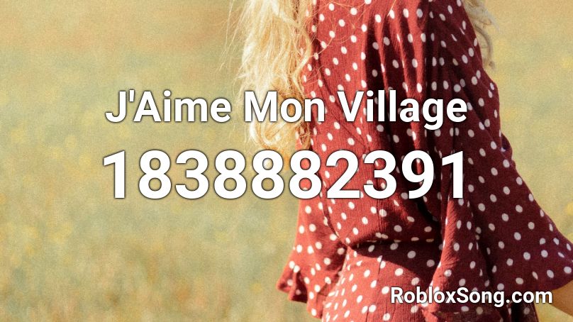 J'Aime Mon Village Roblox ID