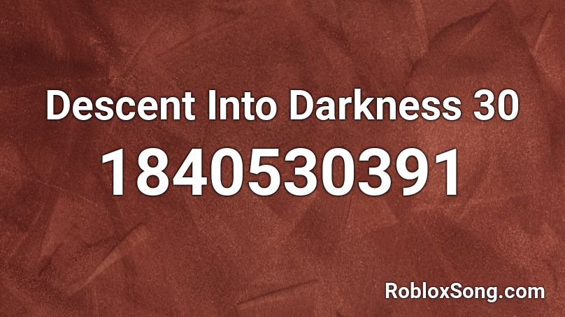 Descent Into Darkness 30 Roblox ID