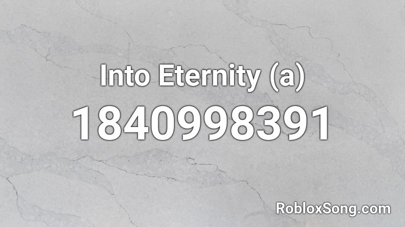 Into Eternity (a) Roblox ID