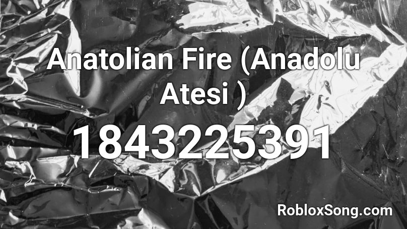 Anatolian Fire (Anadolu Atesi ) Roblox ID