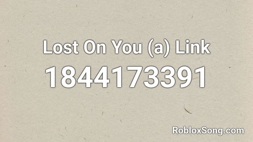 Lost On You (a) Link Roblox ID