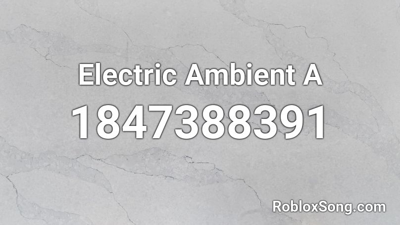 Electric Ambient A Roblox ID