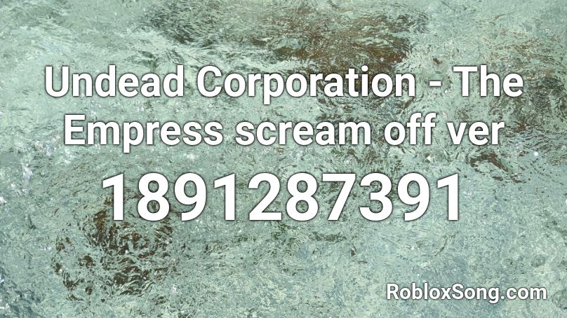 Undead Corporation - The Empress scream off ver Roblox ID