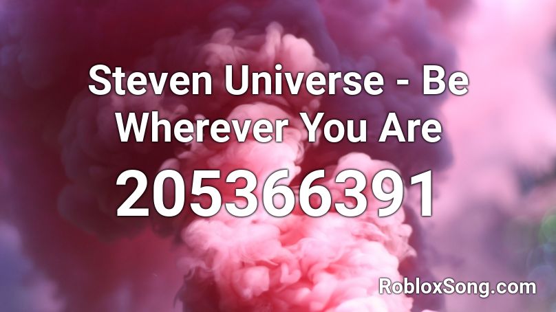 Steven Universe - Be Wherever You Are Roblox ID