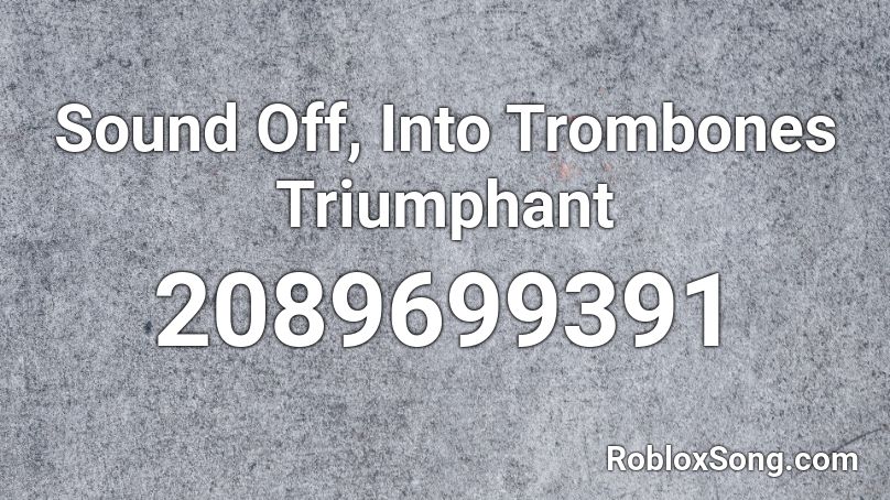 Sound Off, Into Trombones Triumphant Roblox ID
