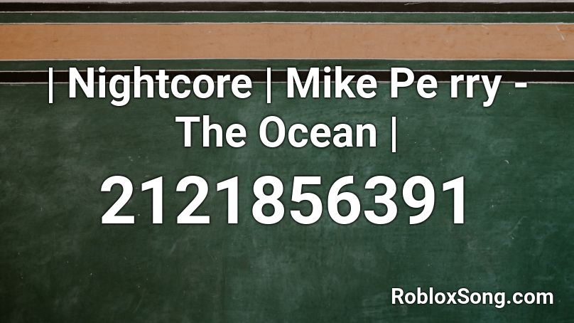 | Nightcore | Mike Pe rry - The Ocean | Roblox ID